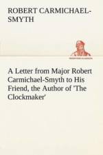 Letter from Major Robert Carmichael-Smyth to His Friend, the Author of 'The Clockmaker' af Robert Carmichael-Smyth
