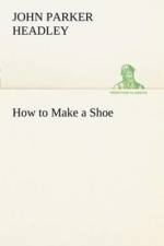 How to Make a Shoe af John Parker Headley