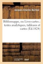 Bibliomappe, Redigees, d'Apres Les Plans de M. B. J.-Ch Par Une Societe d'Hommes de Lettres af Jacques-Charles Bailleul
