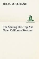 Smiling Hill-Top And Other California Sketches af Julia M Sloane