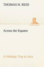 Across the Equator A Holiday Trip in Java af Thomas H Reid