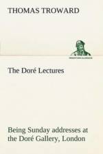Dore Lectures being Sunday addresses at the Dore Gallery, London, given in connection with the Higher Thought Centre af T (Thomas) Troward