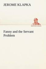 Fanny and the Servant Problem af Jerome K (Jerome Klapka) Jerome