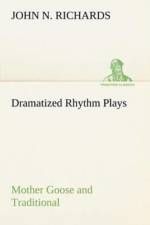 Dramatized Rhythm Plays Mother Goose and Traditional af John N Richards