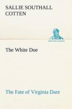 White Doe The Fate of Virginia Dare af Sallie Southall Cotten