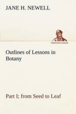Outlines of Lessons in Botany, Part I; from Seed to Leaf af Jane H Newell