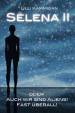 Selena II oder Auch wir sind Aliens! Fast uberall! af Ulli Kammigan