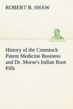 History of the Comstock Patent Medicine Business and Dr. Morse's Indian Root Pills af Robert B Shaw