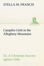 Campfire Girls in the Allegheny Mountains or, A Christmas Success against Odds af Stella M Francis
