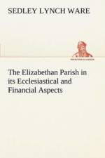 Elizabethan Parish in its Ecclesiastical and Financial Aspects af Sedley Lynch Ware