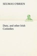 Duty, and other Irish Comedies af Seumas O'Brien