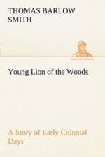 Young Lion of the Woods A Story of Early Colonial Days af Thomas Barlow Smith