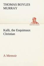 Kalli, the Esquimaux Christian A Memoir