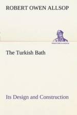 Turkish Bath Its Design and Construction af Robert Owen Allsop