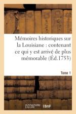 Memoires Historiques Sur La Louisiane Contenant Ce Qui Y Est Arrive de Plus Memorable Tome 1 af Jean-Baptiste Le Mascrier