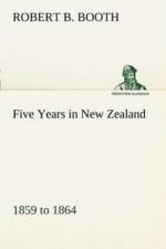 Five Years in New Zealand 1859 to 1864
