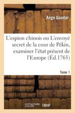 L'Espion Chinois Ou l'Envoye Secret de la Cour de Pekin, Examiner l'Etat Present de l'Europe Tome 1 af Ange Goudar