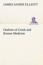 Outlines of Greek and Roman Medicine af James Sands Elliott