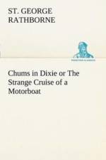 Chums in Dixie or The Strange Cruise of a Motorboat af St George Rathborne