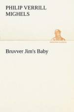 Bruvver Jim's Baby af Philip Verrill Mighels