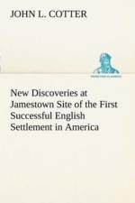 New Discoveries at Jamestown Site of the First Successful English Settlement in America af John L Cotter