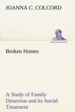 Broken Homes A Study of Family Desertion and its Social Treatment af Joanna C Colcord