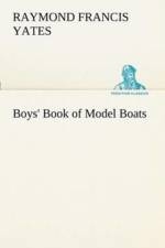 Boys' Book of Model Boats af Raymond F (Raymond Francis) Yates