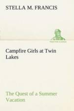 Campfire Girls at Twin Lakes The Quest of a Summer Vacation af Stella M Francis