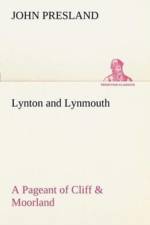Lynton and Lynmouth A Pageant of Cliff & Moorland af John Presland