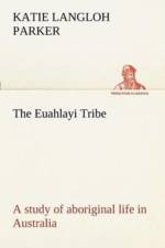 Euahlayi Tribe; a study of aboriginal life in Australia af K Langloh (Katie Langloh) Parker