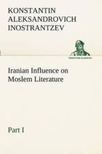 Iranian Influence on Moslem Literature, Part I af Konstantin Aleksandrovich Inostrantzev