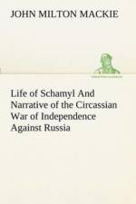 Life of Schamyl And Narrative of the Circassian War of Independence Against Russia af John Milton MacKie