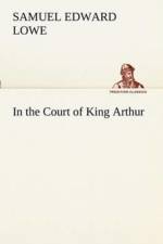 In the Court of King Arthur af Samuel E (Samuel Edward) Lowe