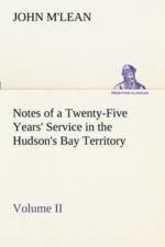Notes of a Twenty-Five Years' Service in the Hudson's Bay Territory Volume II. af John M'Lean