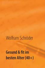 Gesund & fit im besten Alter (40+) af Wolfram Schroeder