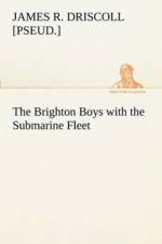Brighton Boys with the Submarine Fleet af James R [Pseud ] Driscoll