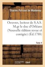 Oeuvres, Lecteur de S.A.S. M.Gr Le Duc d'Orleans. Nouvelle Edition, Revue Et Corrigee Tome 4 af Charles Palissot De Montenoy