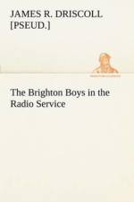 Brighton Boys in the Radio Service af James R [Pseud ] Driscoll