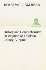 History and Comprehensive Description of Loudoun County, Virginia af James William Head