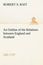 Outline of the Relations between England and Scotland (500-1707) af Robert S Rait