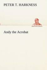 Andy the Acrobat af Peter T Harkness