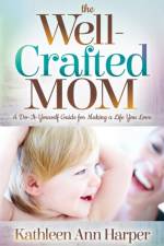 The Well-Crafted Mom af Kathleen Ann Harper