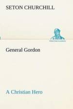 General Gordon A Christian Hero af Seton Churchill