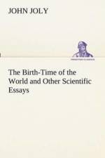 Birth-Time of the World and Other Scientific Essays af John Joly