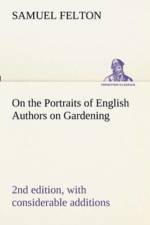 On the Portraits of English Authors on Gardening, with Biographical Notices of Them, 2nd edition, with considerable additions af Samuel Felton