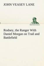Rodney, the Ranger With Daniel Morgan on Trail and Battlefield af John V (John Veasey) Lane