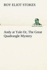 Andy at Yale Or, The Great Quadrangle Mystery af Roy Eliot Stokes