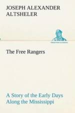 Free Rangers A Story of the Early Days Along the Mississippi af Joseph a (Joseph Alexander) Altsheler