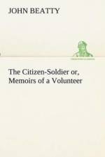 Citizen-Soldier or, Memoirs of a Volunteer af John (University of Minnesota) Beatty