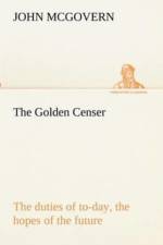 Golden Censer The duties of to-day, the hopes of the future af John (University of East London) McGovern